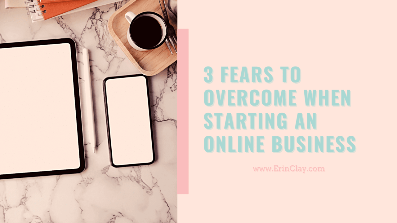 3 Fears to Overcome When Starting an Online Business 3 Fears to Overcome When Starting an Online Business