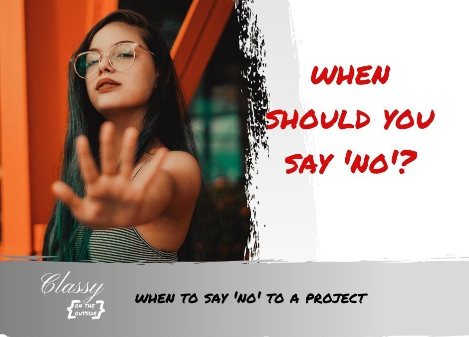 When to Say 'No' to a Project - Classy on the Outside When to Say 'No' to a Project - Classy on the Outside